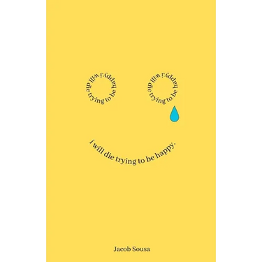 I Will Die Trying to be Happy