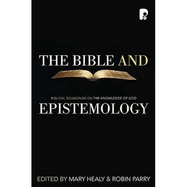 The Bible and Epistemology: Biblical Soundings on the Knowledge of God