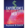 Capitalism's Achilles Heel: Dirty Money and How to Renew the Free-Market System