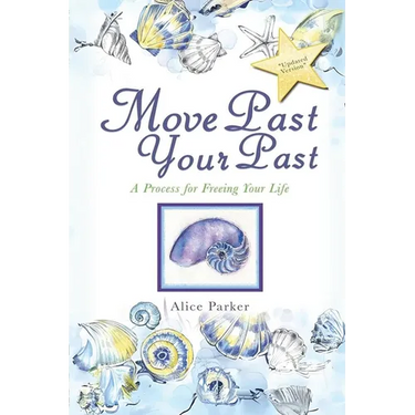 Move Past Your Past: A Process For Freeing Your Life
