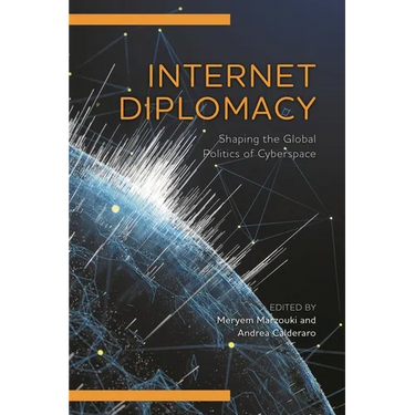 Internet Diplomacy: Shaping the Global Politics of Cyberspace