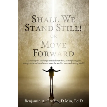 Shall We Stand Still or Move Forward: Examining the challenges that believers face, and exploring the strategies that exhort them to move forward in a