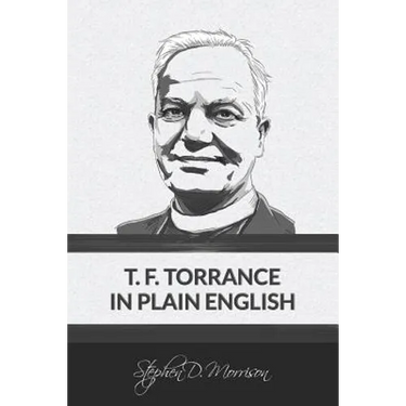 T. F. Torrance in Plain English