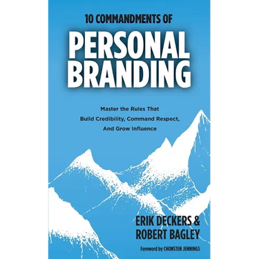 10 Commandments of Personal Branding: Master the Rules that Build Credibility, Command Respect, and Grow Influence