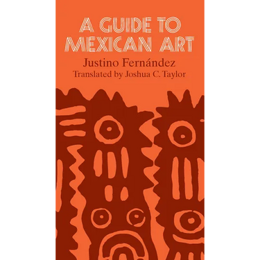 A Guide to Mexican Art: From Its Beginnings to the Present