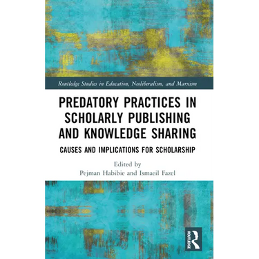 Predatory Practices in Scholarly Publishing and Knowledge Sharing: Causes and Implications for Scholarship