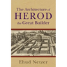 The Architecture of Herod, the Great Builder