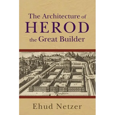 The Architecture of Herod, the Great Builder