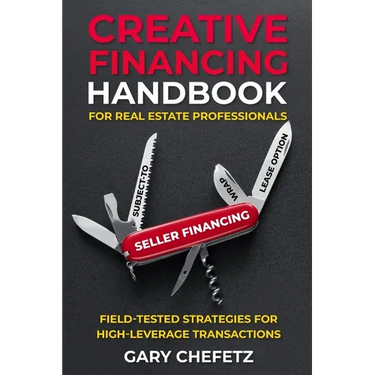 Creative Financing Handbook for Real Estate Professionals: Field-Tested Strategies For High-Leverage Transactions