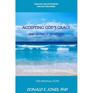 Healing Relationships Through Forgiveness Accepting God's Grace and Giving It to Others a Workbook Companion for Personal Study