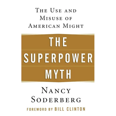 The Superpower Myth: The Use and Misuse of American Might