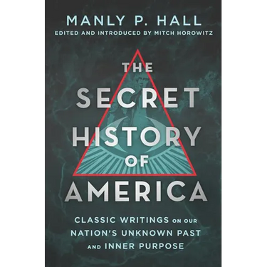 The Secret History of America: Classic Writings on Our Nation's Unknown Past and Inner Purpose