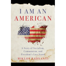I Am An American: A Story of Socialism, Communism, and Freedom's Last Stand