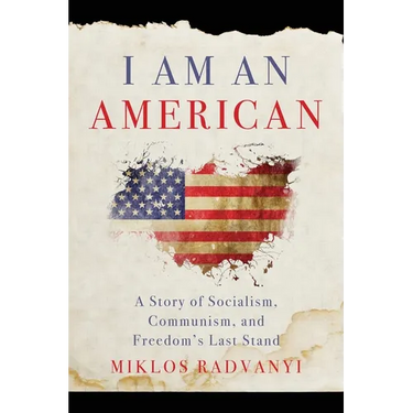 I Am An American: A Story of Socialism, Communism, and Freedom's Last Stand