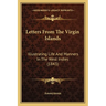 Letters From The Virgin Islands: Illustrating Life And Manners In The West Indies (1843)