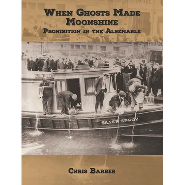 When Ghosts Made Moonshine: Prohibition in the Albemarle