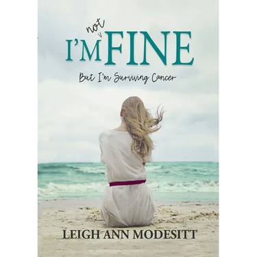 I'm Not Fine: But I'm Surviving Cancer