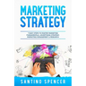 Marketing Strategy: 7 Easy Steps to Master Marketing Fundamentals, Advertising Strategy, Marketing Management & Research