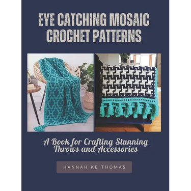 Eye Catching Mosaic Crochet Patterns: A Book for Crafting Stunning Throws and Accessories