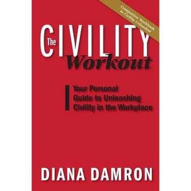 The Civility Workout: Your Personal Guide to Unleashing Civility in the Workplace