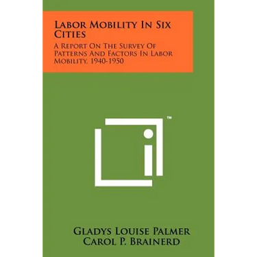 Labor Mobility In Six Cities: A Report On The Survey Of Patterns And Factors In Labor Mobility, 1940-1950