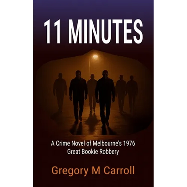 11 Minutes: A Crime Novel of Melbourne's 1976 Great Bookie Robbery
