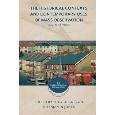 The Historical Contexts and Contemporary Uses of Mass Observation: 1930s to the Present