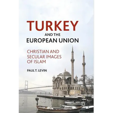 Turkey and the European Union: Christian and Secular Images of Islam