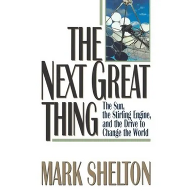 The Next Great Thing: The Sun, the Stirling Engine and the Drive to Change the World