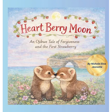 Heart Berry Moon: A Native Tale of Forgiveness and the First Strawberry