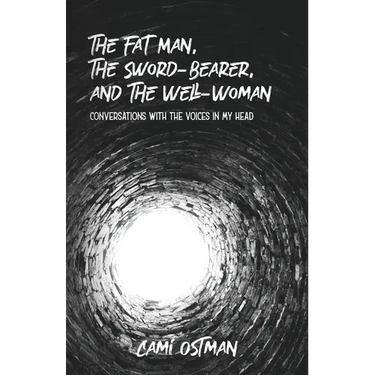 The Fat Man, The Sword-Bearer, and The Well-Woman: Conversations with the Voices in My Head
