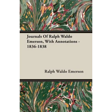 Journals Of Ralph Waldo Emerson, With Annotations - 1836-1838