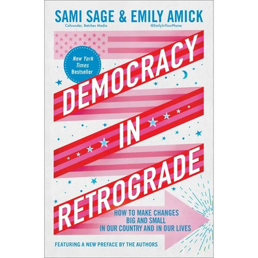 Democracy in Retrograde: How to Make Changes Big and Small in Our Country and in Our Lives