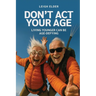 Don't Act Your Age: Living Younger Can Be Age-defying