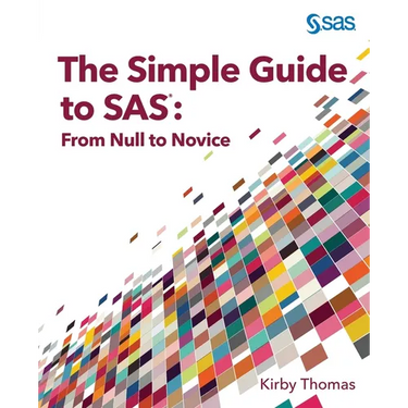 The Simple Guide to SAS: From Null to Novice