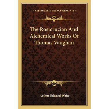 The Rosicrucian And Alchemical Works Of Thomas Vaughan