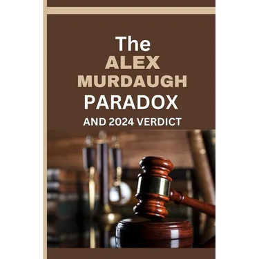 The Alex Murdaugh Paradox and 2024 Verdict: The Many Unresolved Questions And Lingering Mysteries About the Mudaugh family and Alex's legal troubles,