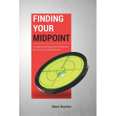 Finding Your Midpoint: Locating the Balanced Positions for Your Life and Ministry
