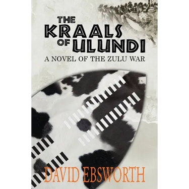 The Kraals of Ulundi: A Novel of the Zulu War