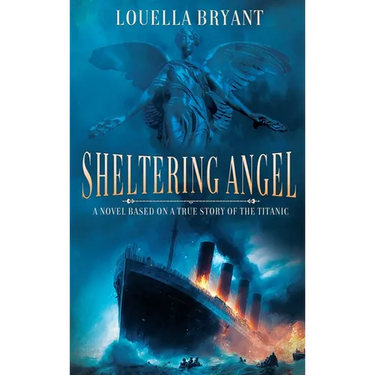 Sheltering Angel: A Novel Based on a True Story of the Titanic