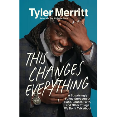 This Changes Everything: A Surprisingly Funny Story about Race, Cancer, Faith, and Other Things We Don't Talk about