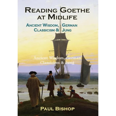 Reading Goethe at Midlife: Ancient Wisdom, German Classicism, and Jung