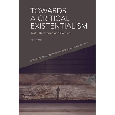 Towards a Critical Existentialism: Truth, Relevance and Politics