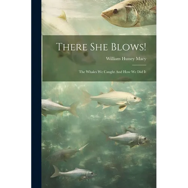 There She Blows!: The Whales We Caught And How We Did It