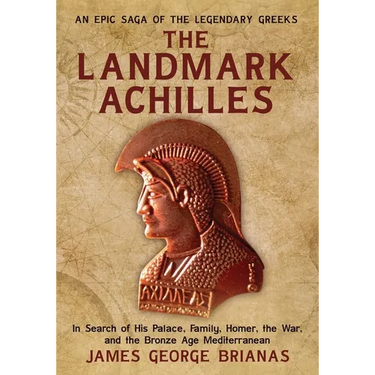 The Landmark Achilles: In Search of His Palace, His Family, Homer, the War, and the Bronze Age Mediterranean
