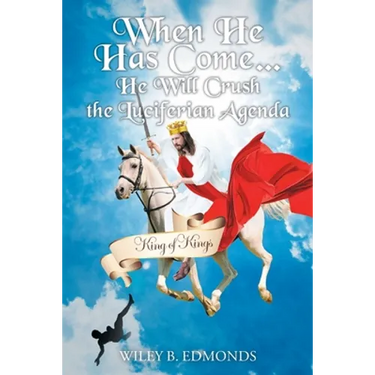 When He Has Come...: He Will Crush the Luciferian Agenda