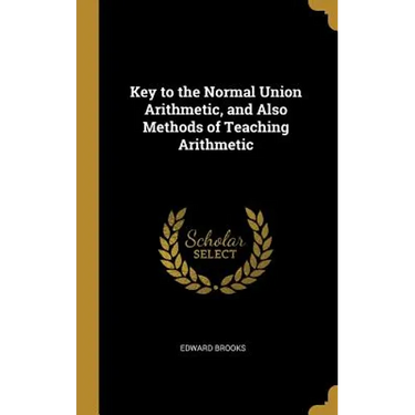Key to the Normal Union Arithmetic, and Also Methods of Teaching Arithmetic