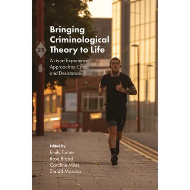 Bringing Criminological Theory to Life: A Lived Experience Approach to Crime and Desistance