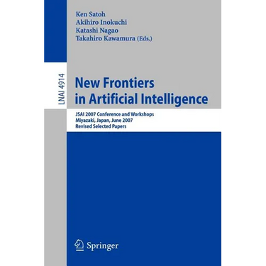 New Frontiers in Artificial Intelligence: Jsai 2007 Conference and Workshops, Miyazaki, Japan, June 18-22, 2007, Revised Selected Papers