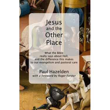 Jesus and the Other Place: What the Bible really says about Hell, and the difference this makes to our evangelism and pastoral care